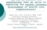 How can we involve the populations that we serve in improving the health literacy environment of health care organizations? Nadia Ali, M.D, M.B;B.S, MPH,