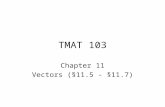 TMAT 103 Chapter 11 Vectors (§11.5 - §11.7). TMAT 103 §11.5 Addition of Vectors: Graphical Methods.