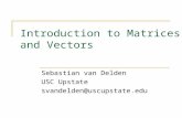 Introduction to Matrices and Vectors Sebastian van Delden USC Upstate svandelden@uscupstate.edu.