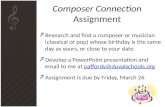 Composer Connection Assignment  Research and find a composer or musician (classical or pop) whose birthday is the same day as yours, or close to your.