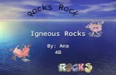 Igneous Rocks By: Ana 4B How the rock is formed? Igneous rocks are those that form by cooling from a melt. If they erupt from volcanoes as lava, they.