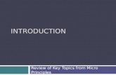 INTRODUCTION Review of Key Topics from Micro Principles.