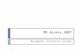 MS Access 2007 Management Information Systems 1. Overview 2  What is MS Access?  Access Terminology  Access Window  Database Window  Create New Database.