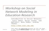1 10/24/2015 Workshop on Social Network Modeling in Education Research Introduction to Social Networks Tracy Sweet, Brian Junker, Sam Adhikari, Beau Dabbs,