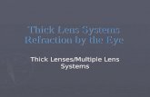 Thick Lenses/Multiple Lens Systems. What we’ll do today ► Thick lens theory  Concepts  Cardinal points explained ► Schematic eyes  Exact  Reduced.