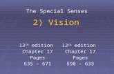 2) Vision The Special Senses 13 th edition Chapter 17 Pages 635 - 671 12 th edition Chapter 17 Pages 598 - 633.