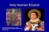 Holy Roman Empire Presentation created by Robert L. Martinez Primary Content Source: Prentice Hall World History Images as cited.