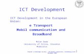 1 ICT Development ICT Development in the European Union: e Transport Mobil communication and Broadband Milan Dado University of Zilina, Slovakia Moderator.
