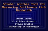 SProbe: Another Tool for Measuring Bottleneck Link Bandwidth Stefan Saroiu P. Krishna Gummadi Steven Gribble University of Washington.