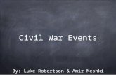 Civil War Events By: Luke Robertson & Amir Meshki.