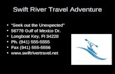 Swift River Travel Adventure “Seek out the Unexpected” 56778 Gulf of Mexico Dr. Longboat Key, Fl 34228 Ph. (941) 555-5555 Fax (941) 555-5556 .