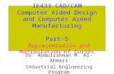 IE433 CAD/CAM Computer Aided Design and Computer Aided Manufacturing Part-5 Representation and Manipulation of Curves Dr. Abdulrahman M. Al-Ahmari Industrial.