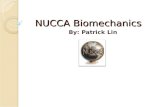 NUCCA Biomechanics By: Patrick Lin. What is Biomechanics The study of body movements and of the forces acting on the musculoskeletal system The application.