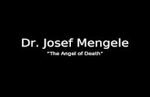 Dr. Josef Mengele “The Angel of Death”. 3.16.1911: Born in Bavaria, Germany Intelligent, proper, well-liked in his home town.