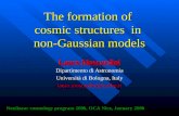 The formation of cosmic structures in non-Gaussian models Lauro Moscardini Dipartimento di Astronomia Università di Bologna, Italy lauro.moscardini@unibo.it.