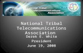 National Tribal Telecommunications Association Derek E. White President June 19, 2008.