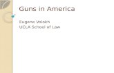 Guns in America Eugene Volokh UCLA School of Law.