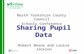Sharing Pupil Data North Yorkshire County Council Schools Conference Robert Beane and Louise Jackson.