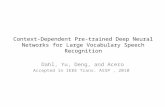 Context-Dependent Pre-trained Deep Neural Networks for Large Vocabulary Speech Recognition Dahl, Yu, Deng, and Acero Accepted in IEEE Trans. ASSP, 2010.