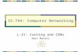 15-744: Computer Networking L-21: Caching and CDNs Amit Manjhi.