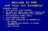 Welcome to RSM and Your 1st Assembly! Assembly rules: 1. Walk quietly into Theater 2. Go down 1st empty row, don’t leave any empty seats (No waiting for.
