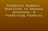 Oxidation Numbers, Reactions in Aqueous Solutions, & Predicting Products.