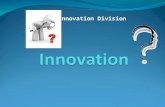 Innovation Division. Innovation Its embedded novelty, providing qualitative increase in the efficiency of processes or products demanded by the market.