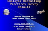 Employer Recruiting Practices Survey Results Funding Provided by: MWACE Steele Grant Award Survey Conducted by: Saint Louis University Career Services.