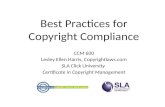 Best Practices for Copyright Compliance CCM 600 Lesley Ellen Harris, Copyrightlaws.com SLA Click University Certificate in Copyright Management.