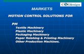 MARKETS MOTION CONTROL SOLUTIONS FOR MOTION CONTROL SOLUTIONS FOR PMPM Textile Machinery Textile Machinery Plastic Machinery Plastic Machinery Packaging.