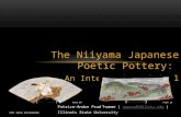 The Niiyama Japanese Poetic Pottery : An Interactive Digital Presentation Patrice-Andre Prud’homme | ppprudh@ilstu.edu | Illinois State Universityppprudh@ilstu.edu.