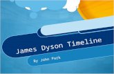 James Dyson Timeline By John Park. In 1947 He was born in Norfolk, England on May 2 nd of 1947. He was in middle class.