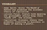 Adam Smith- Wrote “The Wealth of Nations” and promoted the economic theory of capitalism.  Laissez-Faire- French term meaning the government should.