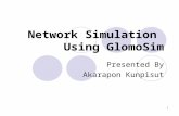 1 Network Simulation Using GlomoSim Presented By Akarapon Kunpisut.