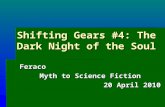 Shifting Gears #4: The Dark Night of the Soul Feraco Myth to Science Fiction 20 April 2010.