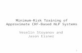 Minimum-Risk Training of Approximate CRF-Based NLP Systems Veselin Stoyanov and Jason Eisner 1.