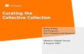 RLG Programs Curating the Collective Collection Ricky Erway RLG Programs OCLC Programs and Research Western Digital Forum 9 August 2007.
