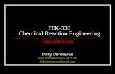 ITK-330 Chemical Reaction Engineering Introduction Dicky Dermawan  dickydermawan@gmail.com.