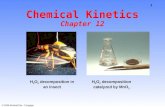 1 © 2009 Brooks/Cole - Cengage Chemical Kinetics Chapter 12 H 2 O 2 decomposition in an insect H 2 O 2 decomposition catalyzed by MnO 2.
