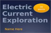 Electric Current Exploration Name Here 50 points.