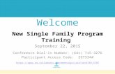Welcome New Single Family Program Training September 22, 2015 Conference Dial-in Number: (641) 715-3276 Participant Access Code: 297334# .
