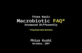 Three Basic Macrobiotic FAQ* Answered Differently *Frequently Asked Questions Phiya Kushi November, 2007.