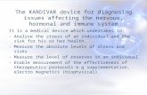 The KARDIVAR device for diagnosing issues affecting the nervous, hormonal and immune system It is a medical device which undertakes to: -Analyse the stress.
