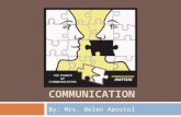 COMMUNICATION By: Mrs. Belen Apostol. What is communication?  as the exchange of ideas, messages, or information by speech, signals, or writing.  Communication.
