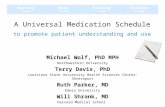 A Universal Medication Schedule to promote patient understanding and use Michael Wolf, PhD MPH Northwestern University Terry Davis, PhD Louisiana State.