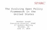 The Evolving Open Policy Framework in the United States Heather Joseph Executive Director, SPARC 2 nd GeoData Meeting Boulder, CO June 17, 2014.