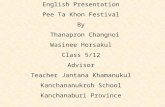English Presentation Pee Ta Khon Festival By Thanapron Changnoi Wasinee Horsakul Class 5/12 Advisor Teacher Jantana Khamanukul Kanchananukroh School Kanchanaburi.