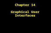 Chapter 14 Graphical User Interfaces. Chapter Goals To use inheritance to customize frames To understand how user-interface components are added to a.