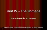 Unit IV – The Romans From Republic to Empire Copyright 2006; C. Pettinato, RCS High School, All Rights Reserved.