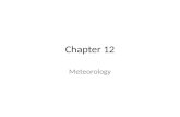 Chapter 12 Meteorology. Meteorology = the study of meteors? Meteoros = anything high in the air Meteorologists study: – Hydrometeors: rain, snow, sleet,